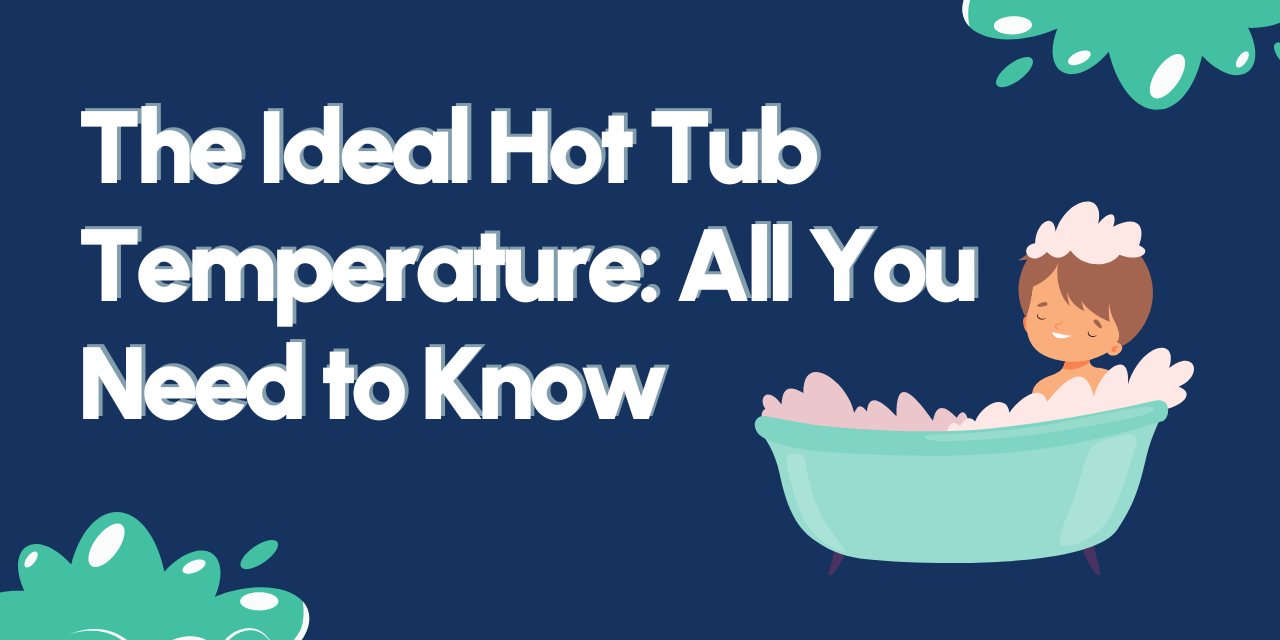 The Ideal Hot Tub Temperature All You Need to Know